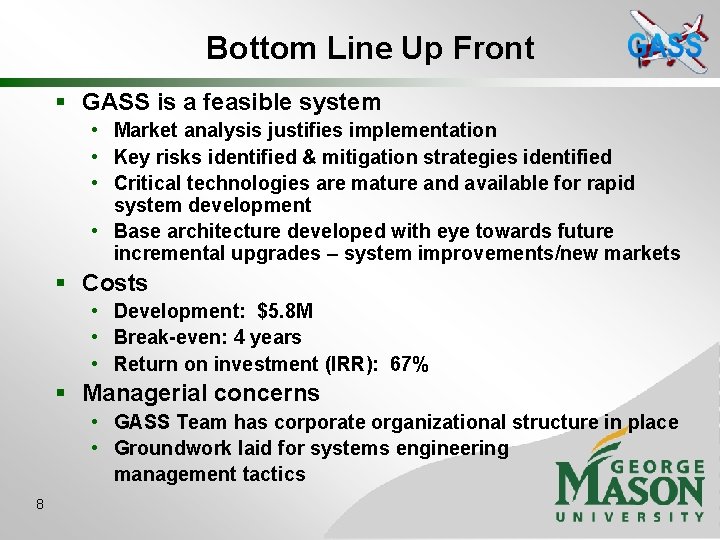 Bottom Line Up Front § GASS is a feasible system • Market analysis justifies