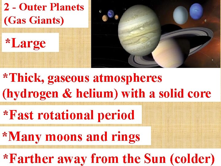 2 - Outer Planets (Gas Giants) *Large *Thick, gaseous atmospheres (hydrogen & helium) with