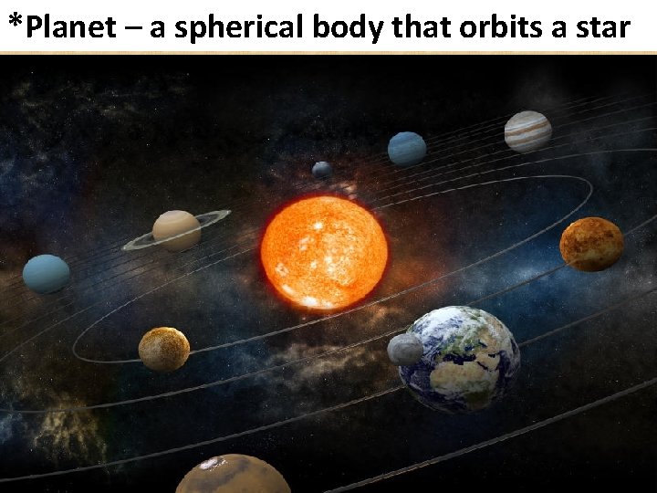 *Planet – a spherical body that orbits a star 