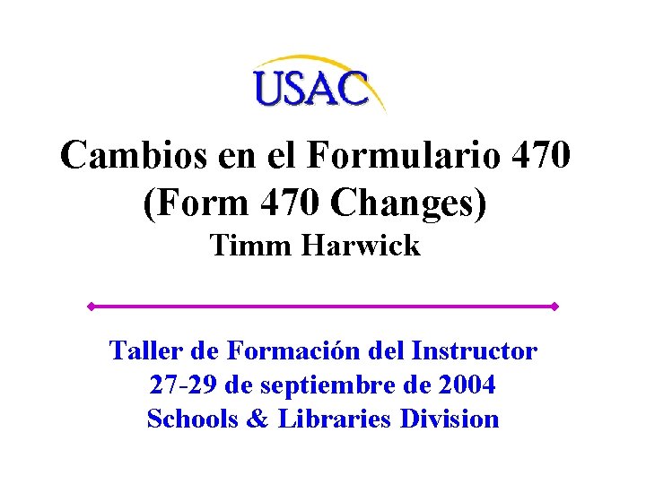 Cambios en el Formulario 470 (Form 470 Changes) Timm Harwick Taller de Formación del