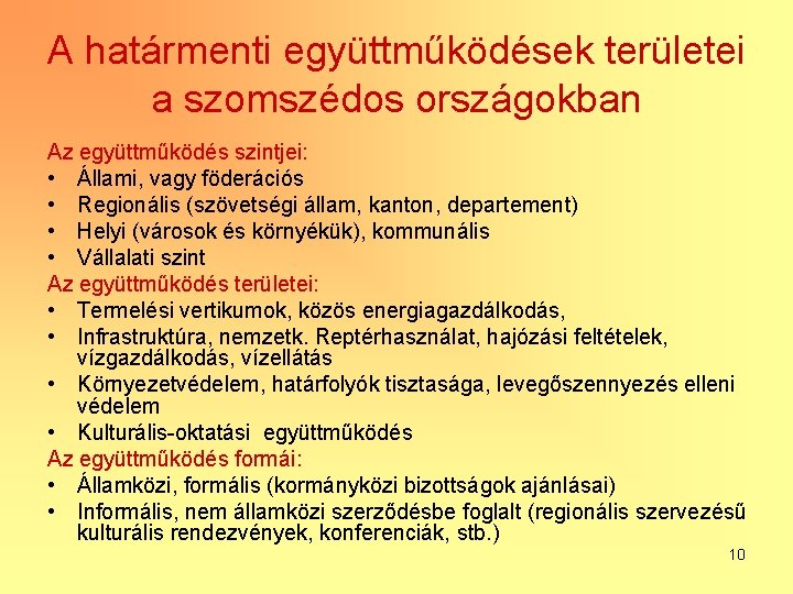 A határmenti együttműködések területei a szomszédos országokban Az együttműködés szintjei: • Állami, vagy föderációs