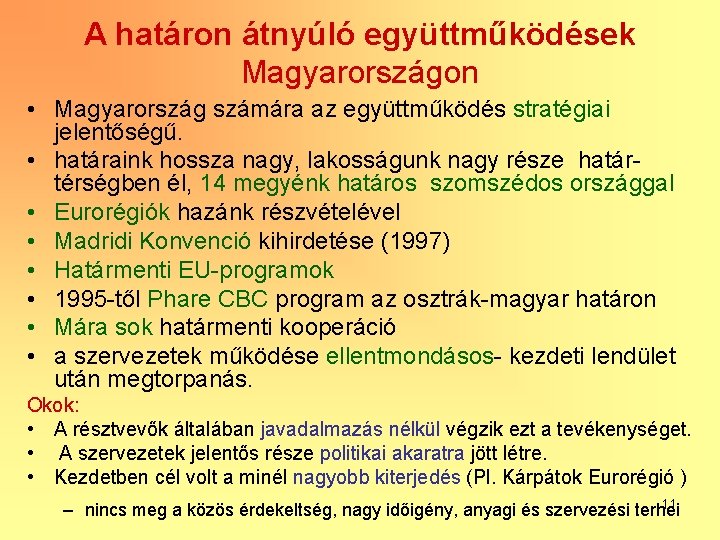 A határon átnyúló együttműködések Magyarországon • Magyarország számára az együttműködés stratégiai jelentőségű. • határaink