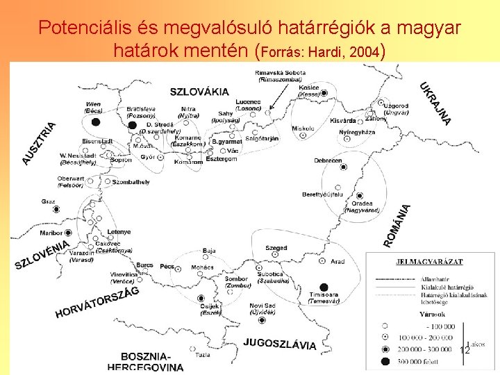 Potenciális és megvalósuló határrégiók a magyar határok mentén (Forrás: Hardi, 2004) 12 