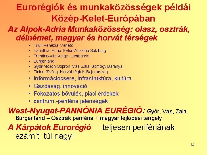 Eurorégiók és munkaközösségek példái Közép-Kelet-Európában Az Alpok-Adria Munkaközösség: olasz, osztrák, délnémet, magyar és horvát