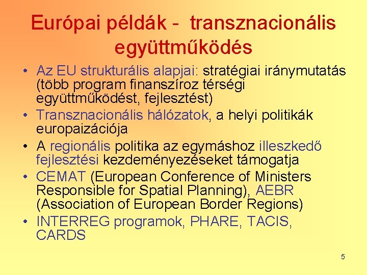 Európai példák - transznacionális együttműködés • Az EU strukturális alapjai: stratégiai iránymutatás (több program