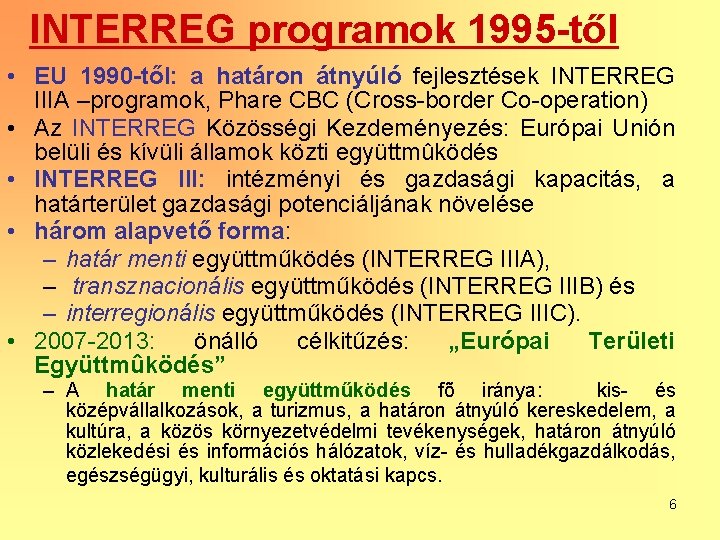 INTERREG programok 1995 -től • EU 1990 -től: a határon átnyúló fejlesztések INTERREG IIIA