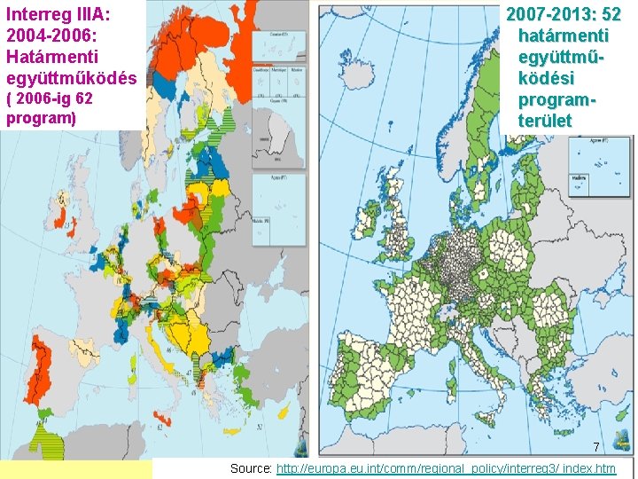 Interreg IIIA: 2004 -2006: Határmenti együttműködés ( 2006 -ig 62 program) 2007 -2013: 52