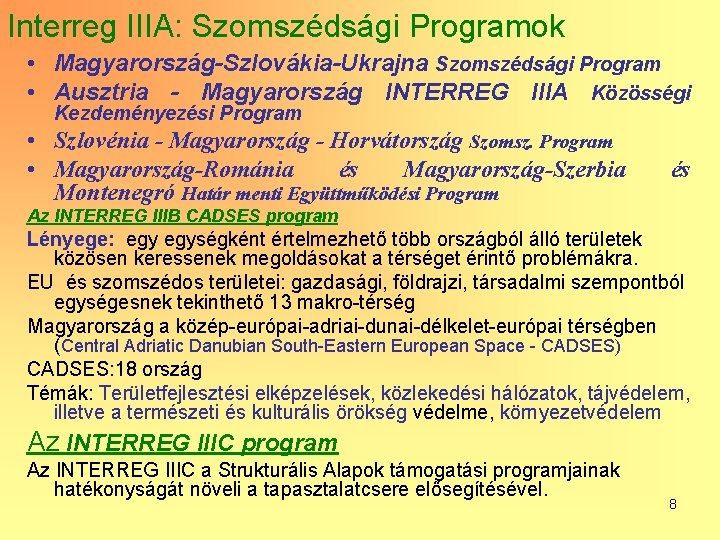 Interreg IIIA: Szomszédsági Programok • Magyarország-Szlovákia-Ukrajna Szomszédsági Program • Ausztria - Magyarország INTERREG IIIA