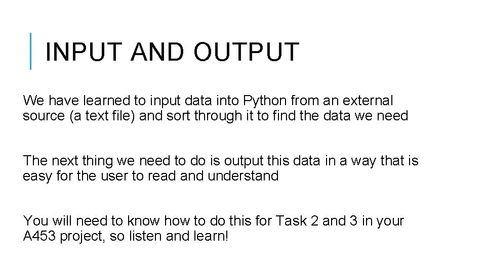 INPUT AND OUTPUT We have learned to input data into Python from an external