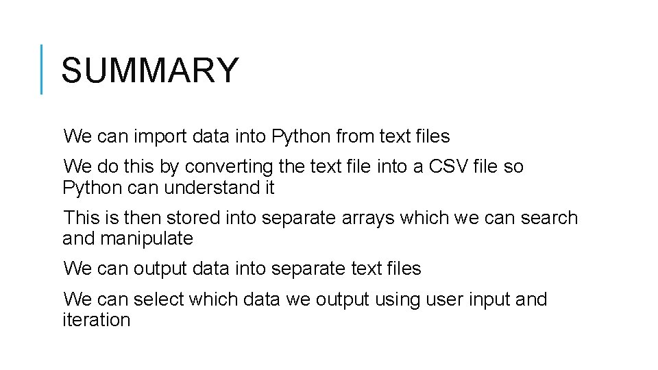 SUMMARY We can import data into Python from text files We do this by