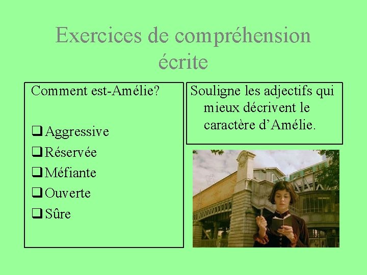 Exercices de compréhension écrite Comment est-Amélie? q Aggressive q Réservée q Méfiante q Ouverte