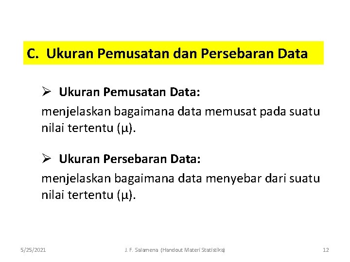 C. Ukuran Pemusatan dan Persebaran Data Ø Ukuran Pemusatan Data: menjelaskan bagaimana data memusat