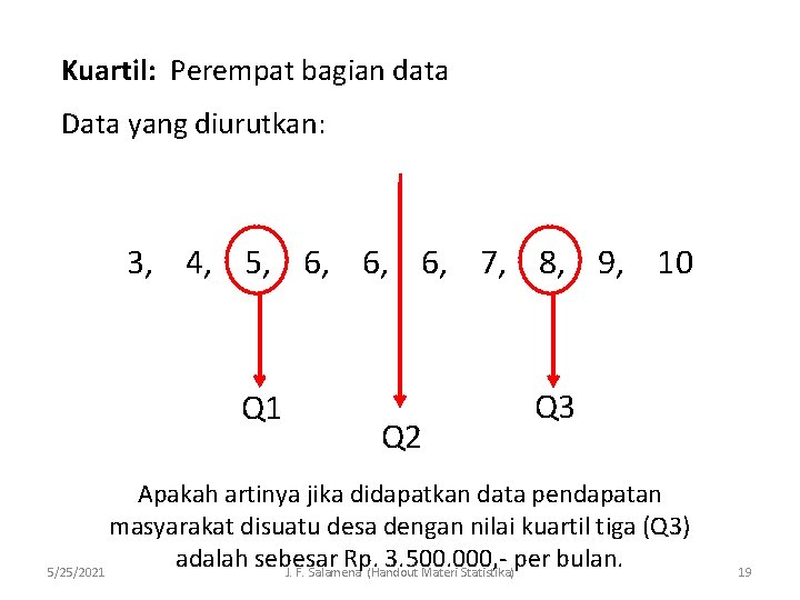 Kuartil: Perempat bagian data Data yang diurutkan: 3, 4, 5, 6, 6, 6, 7,