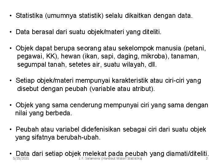  • Statistika (umumnya statistik) selalu dikaitkan dengan data. • Data berasal dari suatu