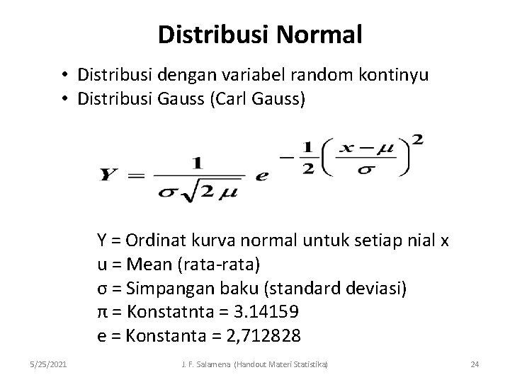 Distribusi Normal • Distribusi dengan variabel random kontinyu • Distribusi Gauss (Carl Gauss) Y