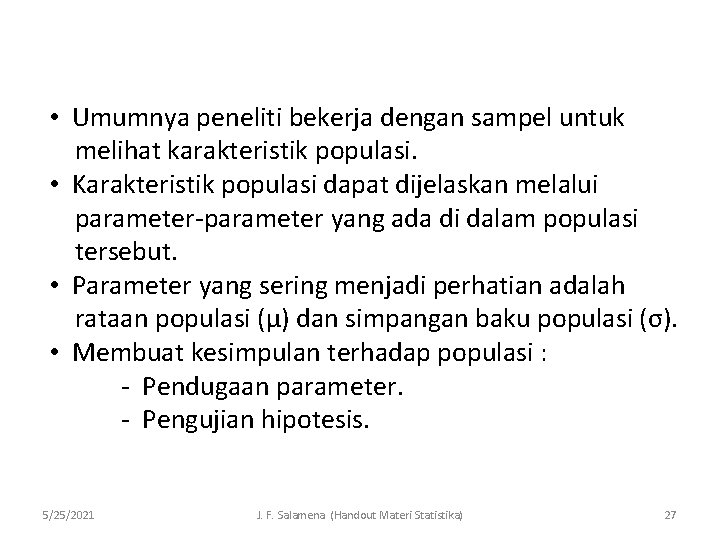  • Umumnya peneliti bekerja dengan sampel untuk melihat karakteristik populasi. • Karakteristik populasi