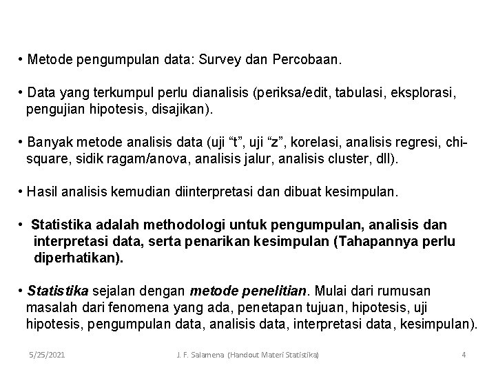  • Metode pengumpulan data: Survey dan Percobaan. • Data yang terkumpul perlu dianalisis