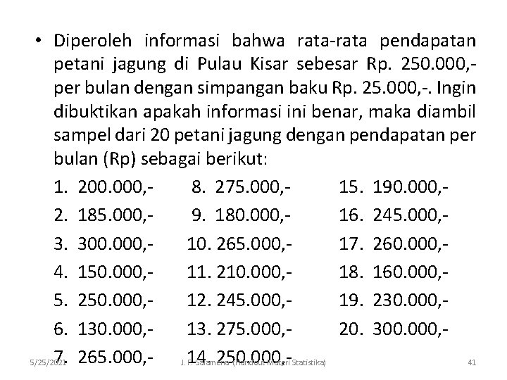  • Diperoleh informasi bahwa rata-rata pendapatan petani jagung di Pulau Kisar sebesar Rp.