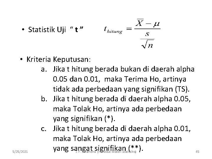  • Statistik Uji “ t ” • Kriteria Keputusan: a. Jika t hitung