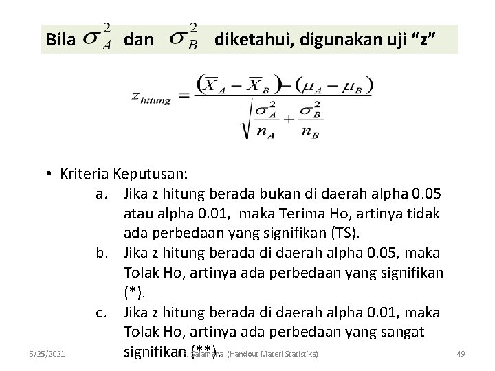 Bila dan diketahui, digunakan uji “z” • Kriteria Keputusan: a. Jika z hitung berada