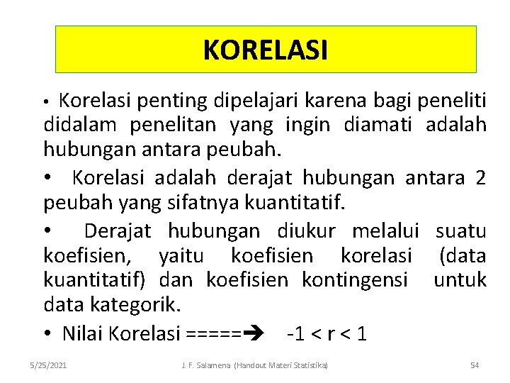 KORELASI Korelasi penting dipelajari karena bagi peneliti didalam penelitan yang ingin diamati adalah hubungan