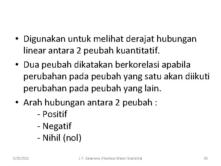  • Digunakan untuk melihat derajat hubungan linear antara 2 peubah kuantitatif. • Dua