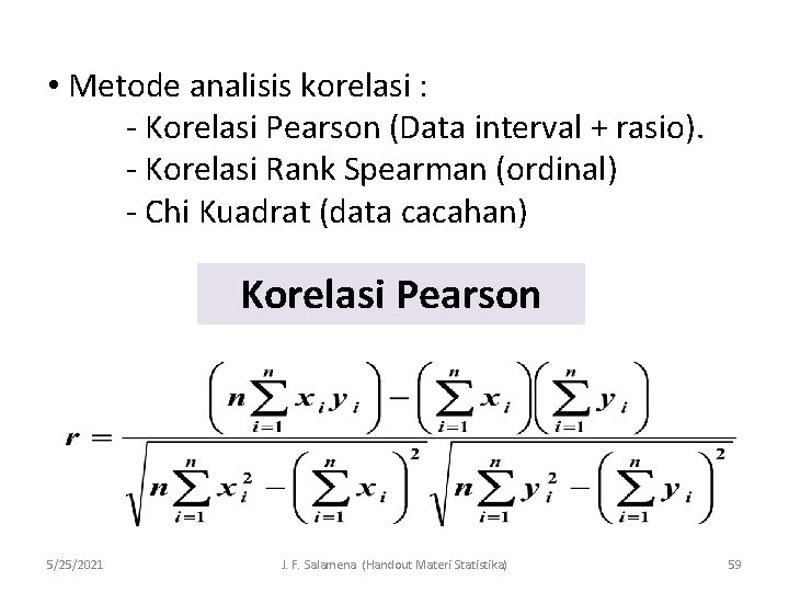  • Metode analisis korelasi : - Korelasi Pearson (Data interval + rasio). -