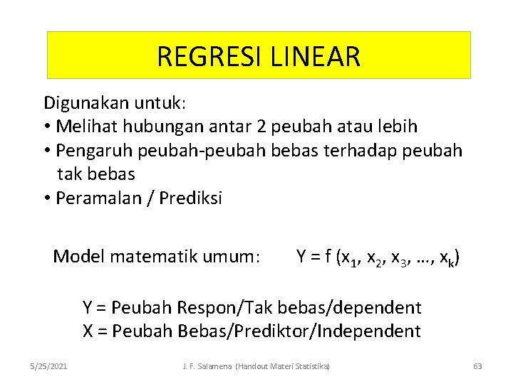 REGRESI LINEAR Digunakan untuk: • Melihat hubungan antar 2 peubah atau lebih • Pengaruh