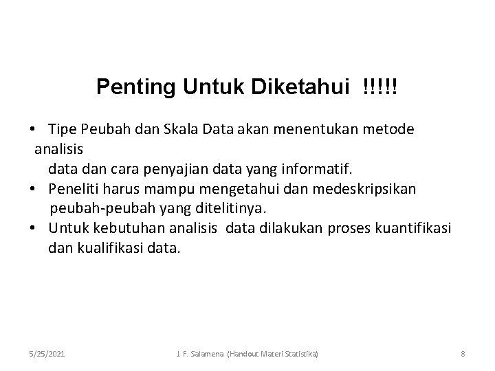 Penting Untuk Diketahui !!!!! • Tipe Peubah dan Skala Data akan menentukan metode analisis