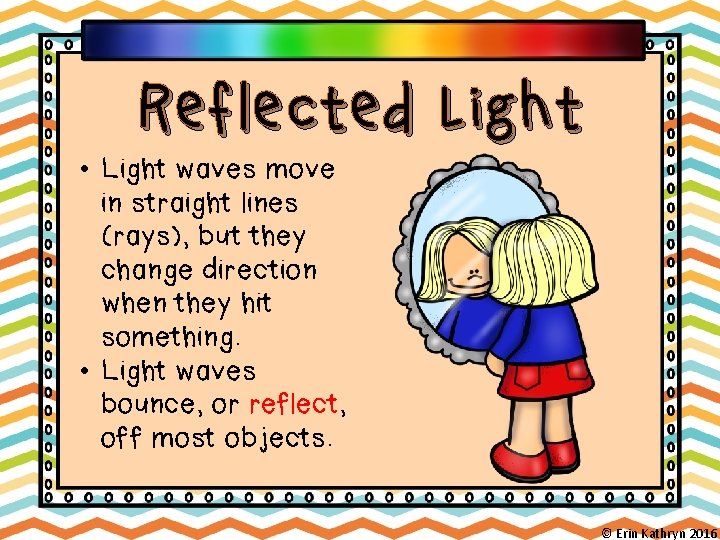 Reflected Light • Light waves move in straight lines (rays), but they change direction