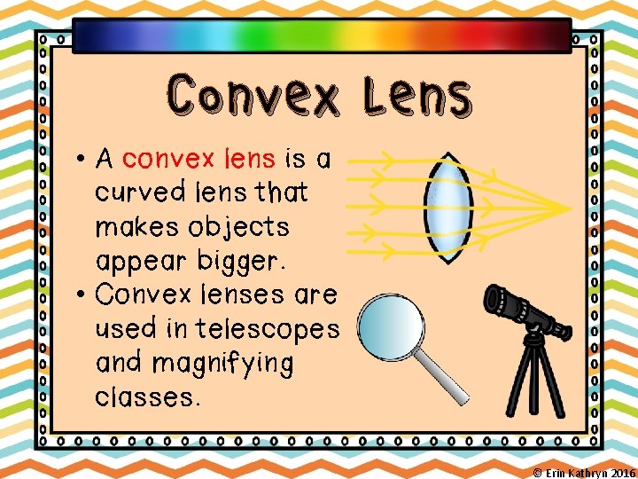Convex Lens • A convex lens is a curved lens that makes objects appear