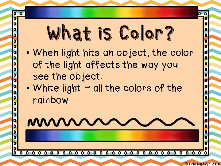 What is Color? • When light hits an object, the color of the light