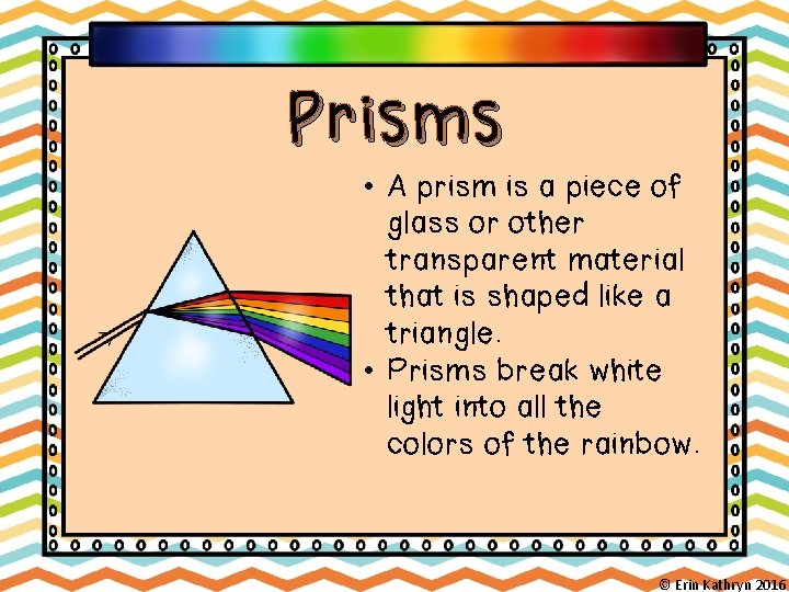 Prisms • A prism is a piece of glass or other transparent material that