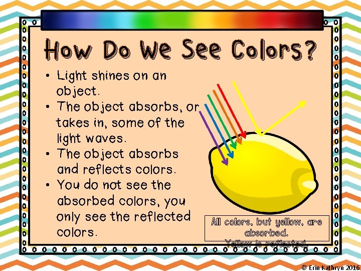 How Do We See Colors? • Light shines on an object. • The object