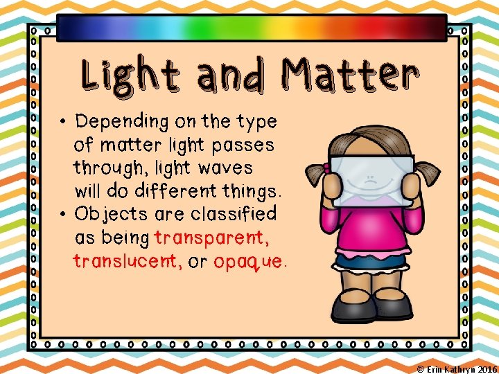 Light and Matter • Depending on the type of matter light passes through, light