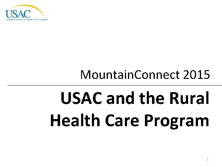 Mountain. Connect 2015 USAC and the Rural Health Care Program 1 