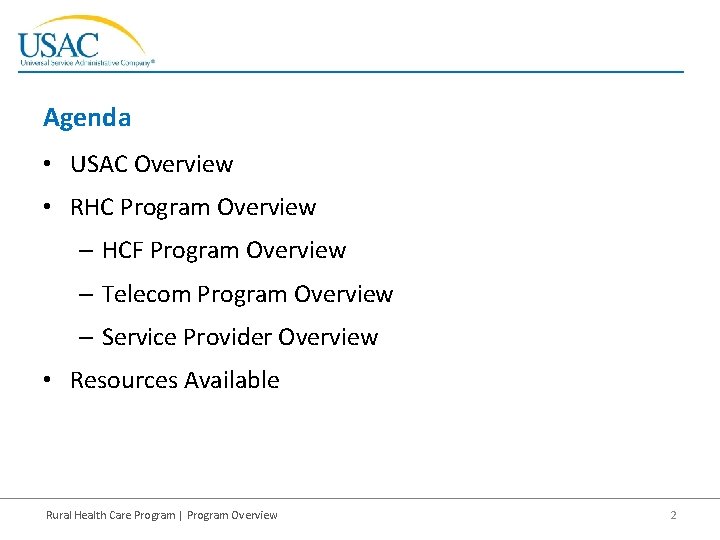 Agenda • USAC Overview • RHC Program Overview – HCF Program Overview – Telecom