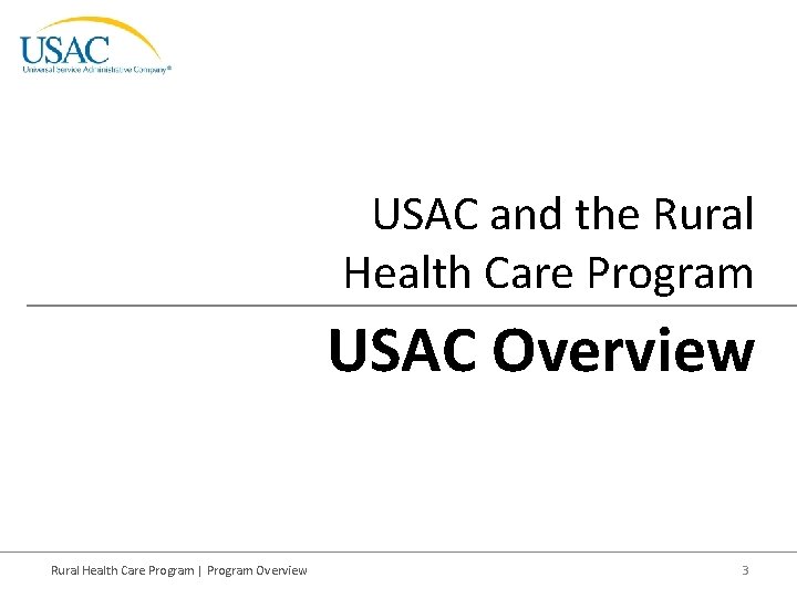 USAC and the Rural Health Care Program USAC Overview Rural Health Care Program |