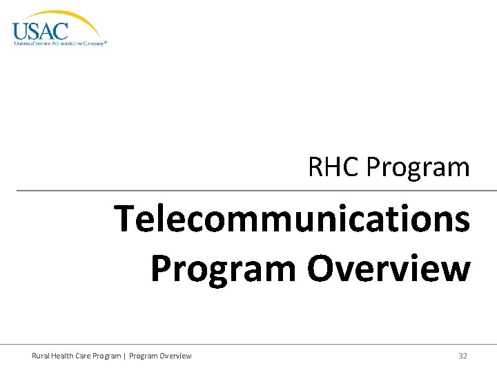 RHC Program Telecommunications Program Overview Rural Health Care Program | Program Overview 32 