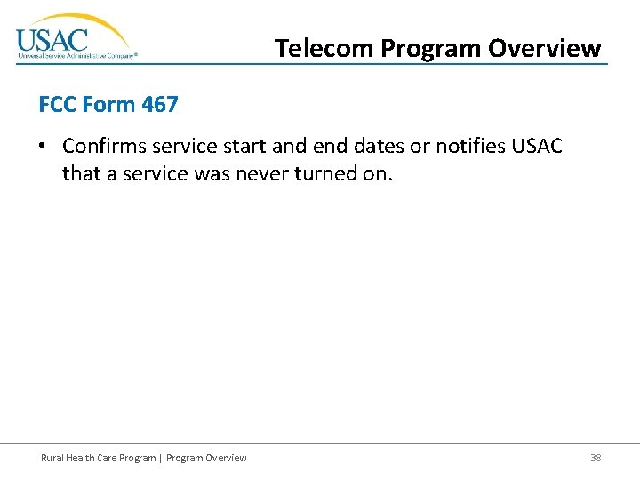 Telecom Program Overview FCC Form 467 • Confirms service start and end dates or