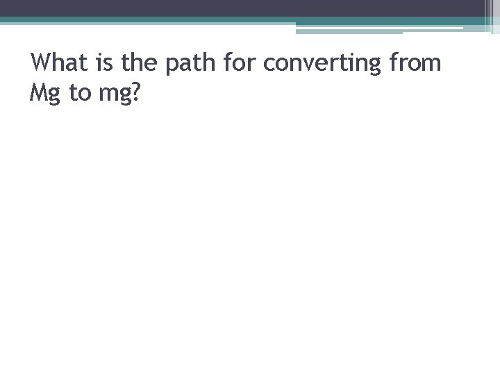 What is the path for converting from Mg to mg? 