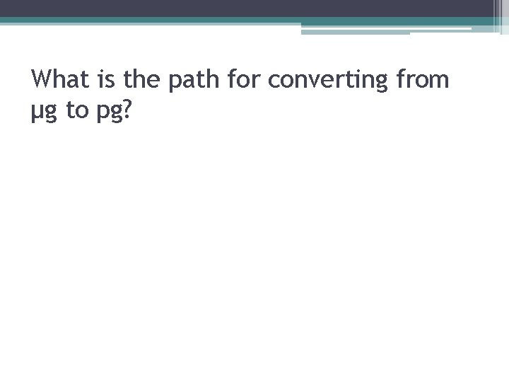 What is the path for converting from μg to pg? 