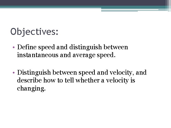 Objectives: • Define speed and distinguish between instantaneous and average speed. • Distinguish between