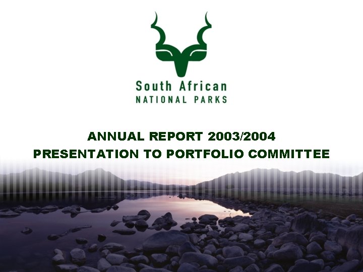 ANNUAL REPORT 2003/2004 PRESENTATION TO PORTFOLIO COMMITTEE 