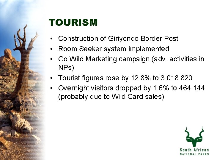 TOURISM • Construction of Giriyondo Border Post • Room Seeker system implemented • Go