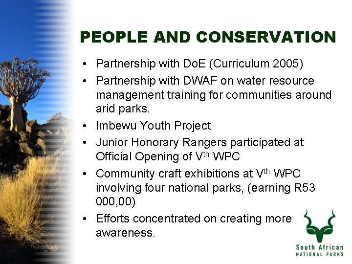 PEOPLE AND CONSERVATION • Partnership with Do. E (Curriculum 2005) • Partnership with DWAF