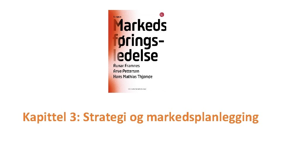 Kapittel 3: Strategi og markedsplanlegging 