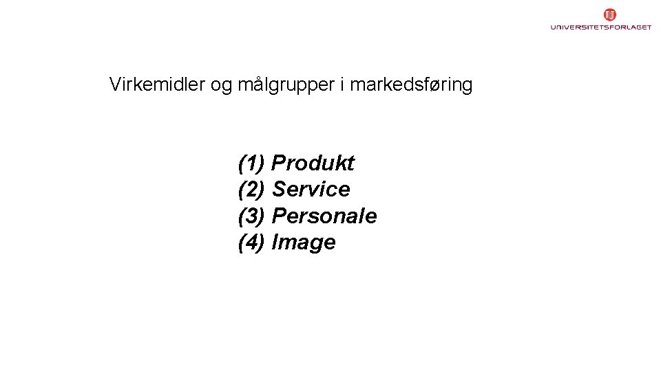 Virkemidler og målgrupper i markedsføring (1) Produkt (2) Service (3) Personale (4) Image 