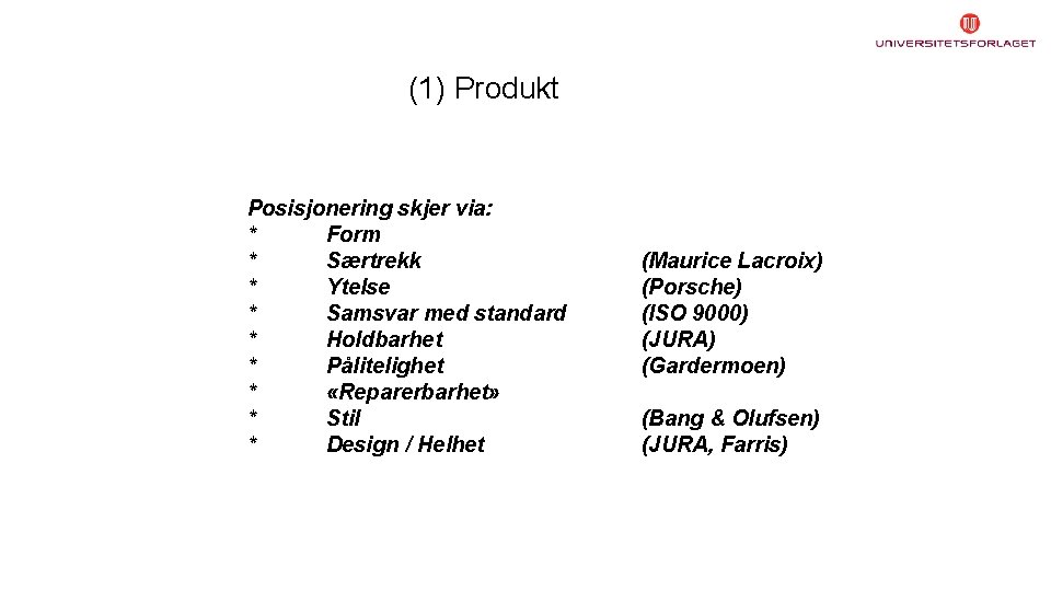 (1) Produkt Posisjonering skjer via: * Form * Særtrekk * Ytelse * Samsvar med