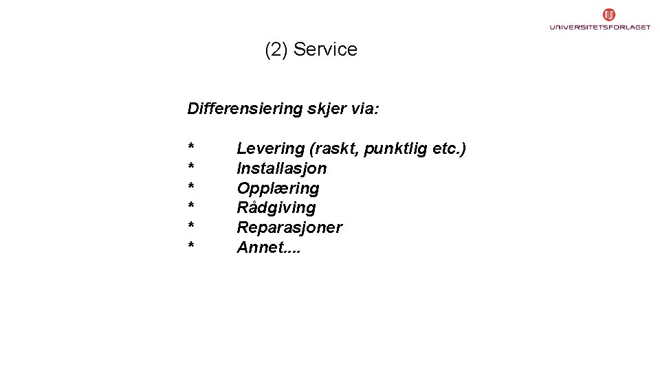 (2) Service Differensiering skjer via: * * * Levering (raskt, punktlig etc. ) Installasjon